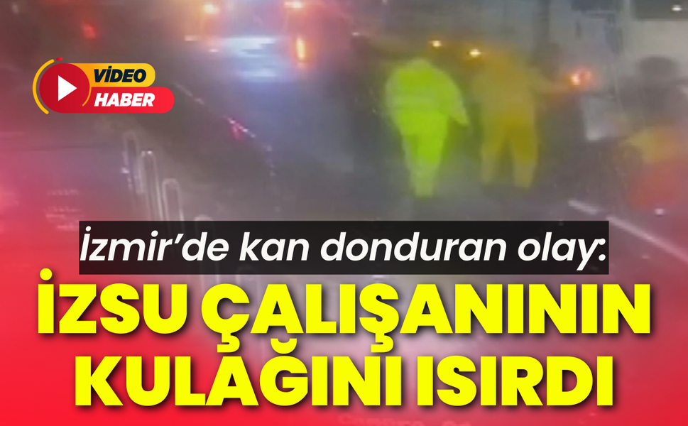 İzmir’de kan donduran olay: İZSU çalışanının kulağını ısırdı