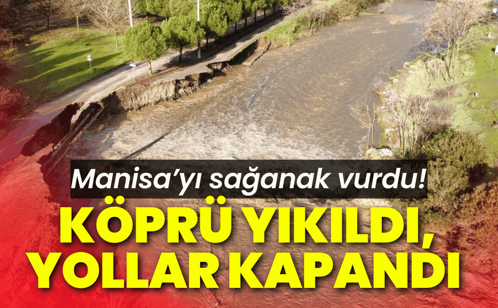 Salihli'de sağanak sonrası köprü yıkıldı!