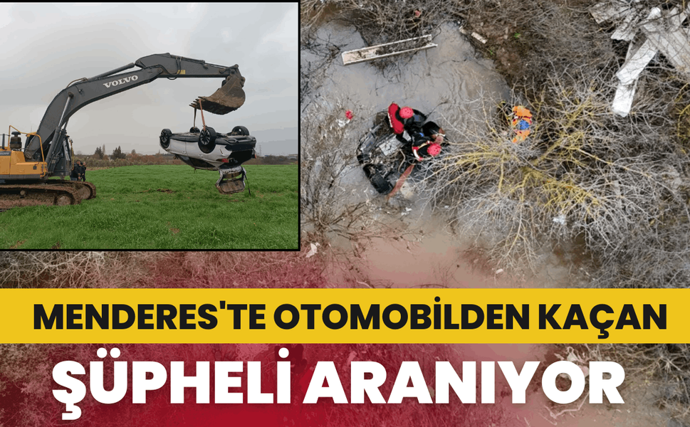Menderes'te sel sularına kapılan otomobilden kaçan şüpheli aranıyor