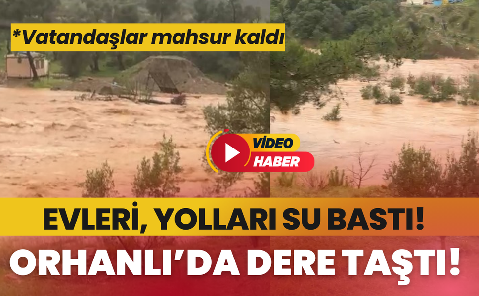 Seferihisar Orhanlı'da dere taştı, evleri, yolları su bastı!