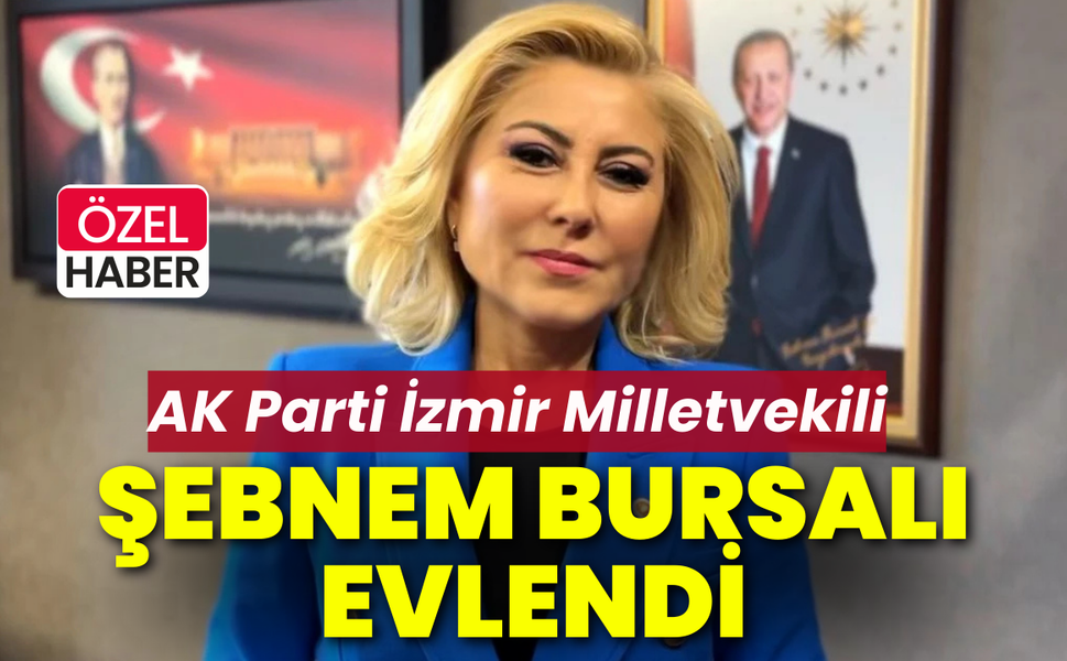 AK Parti İzmir Milletvekili Şebnem Bursalı evlendi