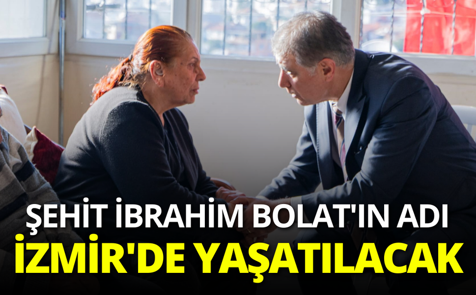 Şehit İbrahim Bolat'ın adı İzmir'de yaşatılacak