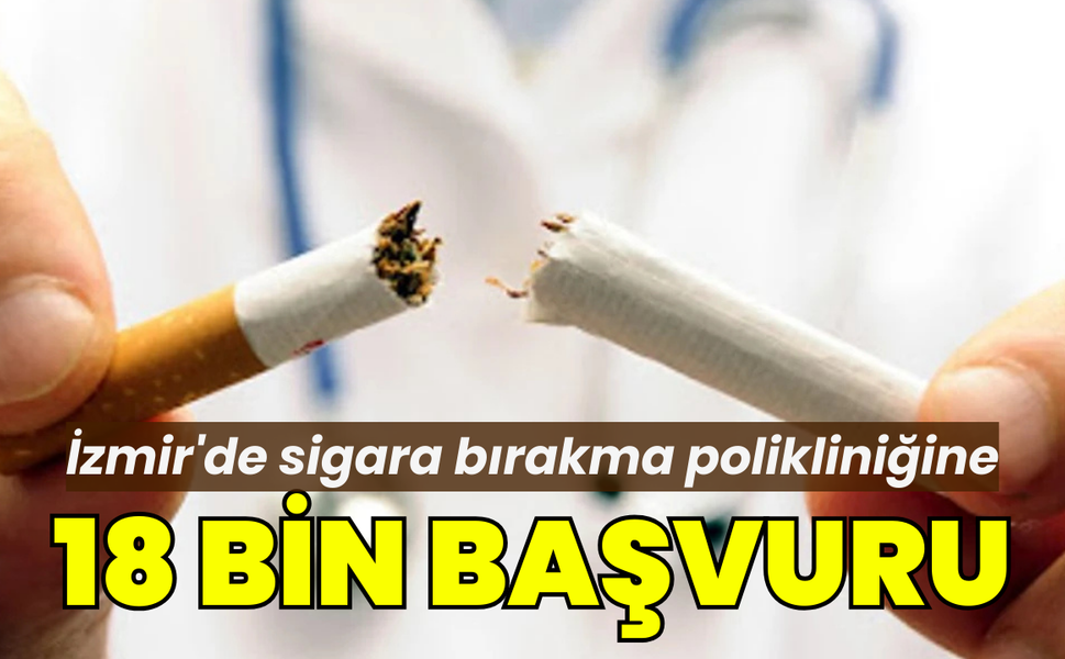 İzmir'de sigara bırakma polikliniğine 18 bin başvuru