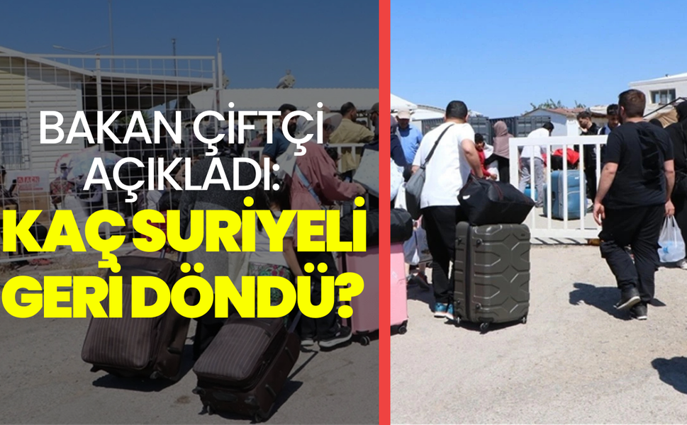 Bakan Çiftçi açıkladı: Kaç Suriyeli geri döndü?
