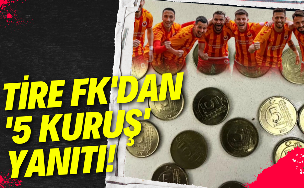 Tire FK'dan Altay'a '5 kuruş' yanıtı!