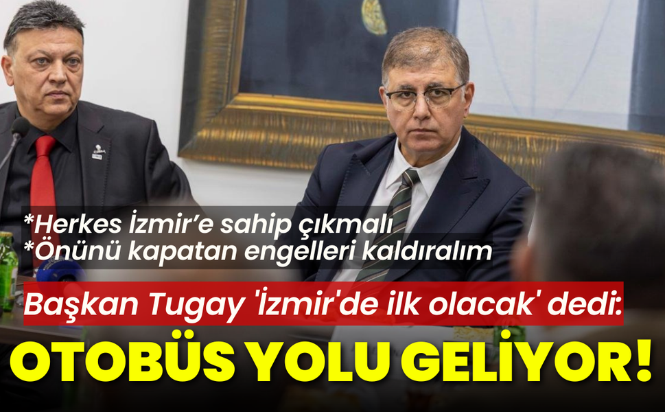 Başkan Tugay 'İzmir'de ilk olacak' dedi: Otobüs yolu geliyor