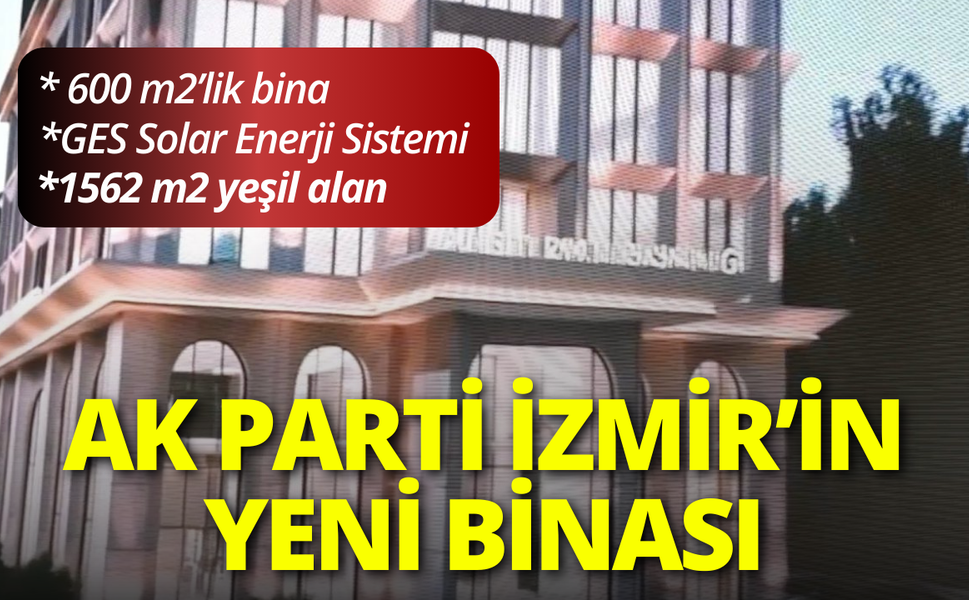 AK Parti İzmir'in yeni il binası paylaşıldı