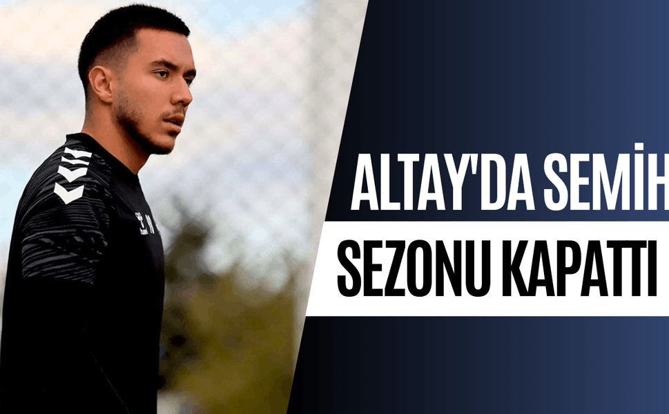 Altay'da Semih sezonu kapattı