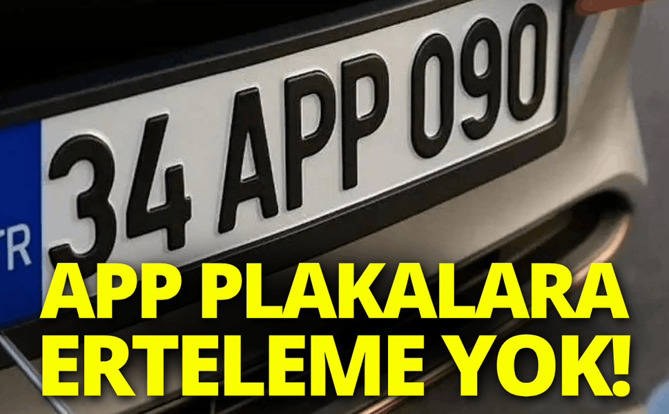 APP plakalara erteleme yok! 1 Nisan'dan itibaren ceza uygulanacak
