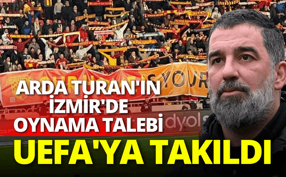 Arda Turan'ın İzmir'de oynama talebi UEFA'ya takıldı