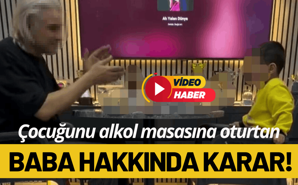 Çocuğunu alkol masasına oturtan baba serbest!
