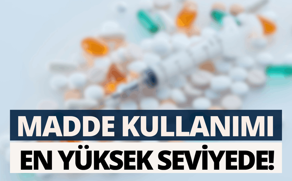 Uzmanlar uyardı: Madde kullanımı en yüksek seviyede!