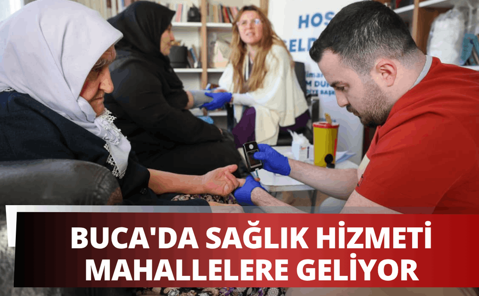 Buca'da sağlık hizmeti mahallelere geliyor