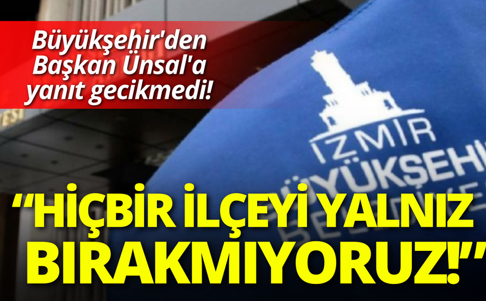 Büyükşehir'den Başkan Ünsal'a yanıt gecikmedi: Hiçbir ilçeyi yalnız bırakmıyoruz!
