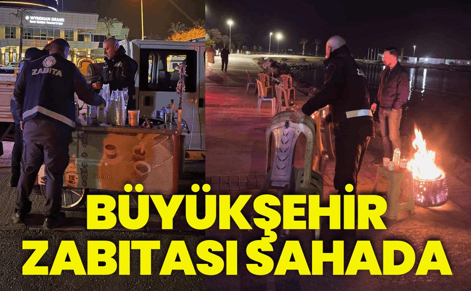 Büyükşehir zabıtası sahada