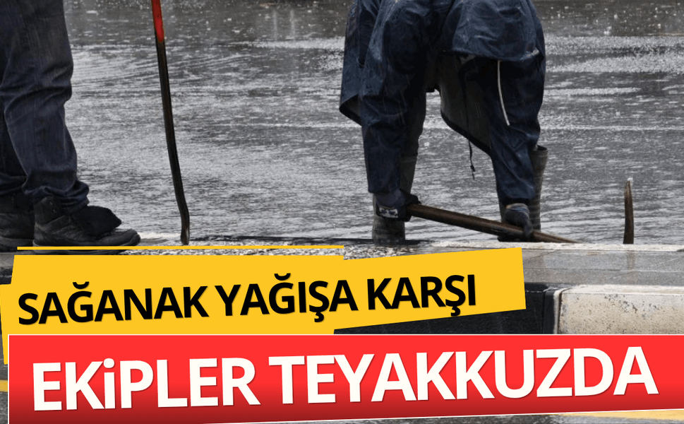 Büyükşehir ekipleri, yağışa karşı teyakkuzda
