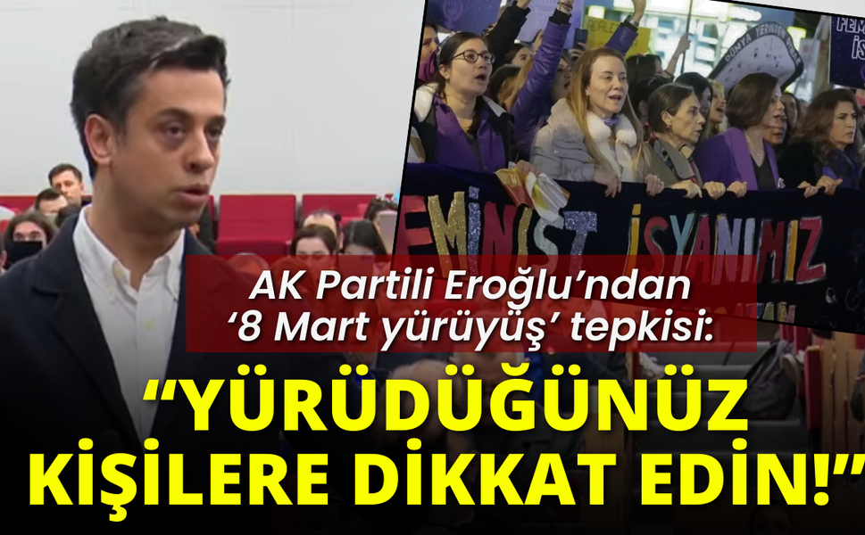 AK Partili Eroğlu’ndan ‘yürüyüş’ tepkisi: Yürüdüğünüz kişilere dikkat edin!