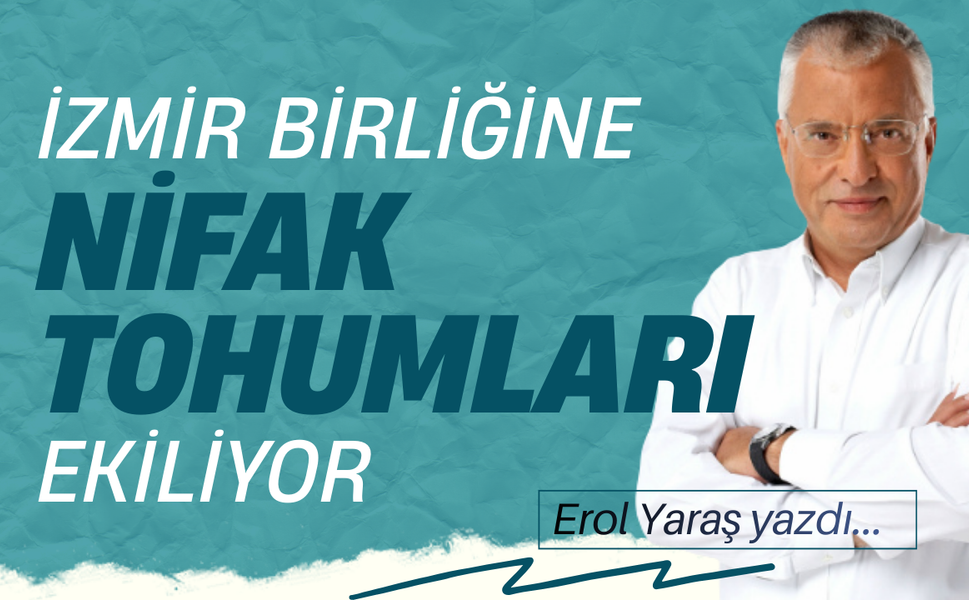 İzmir birliğine nifak tohumları ekiliyor!