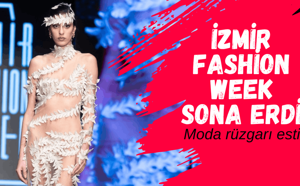 İzmir Fashion Week sona erdi