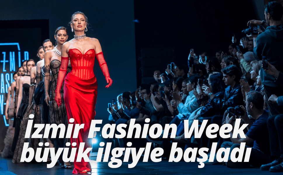 İzmir Fashion Week büyük ilgiyle başladı