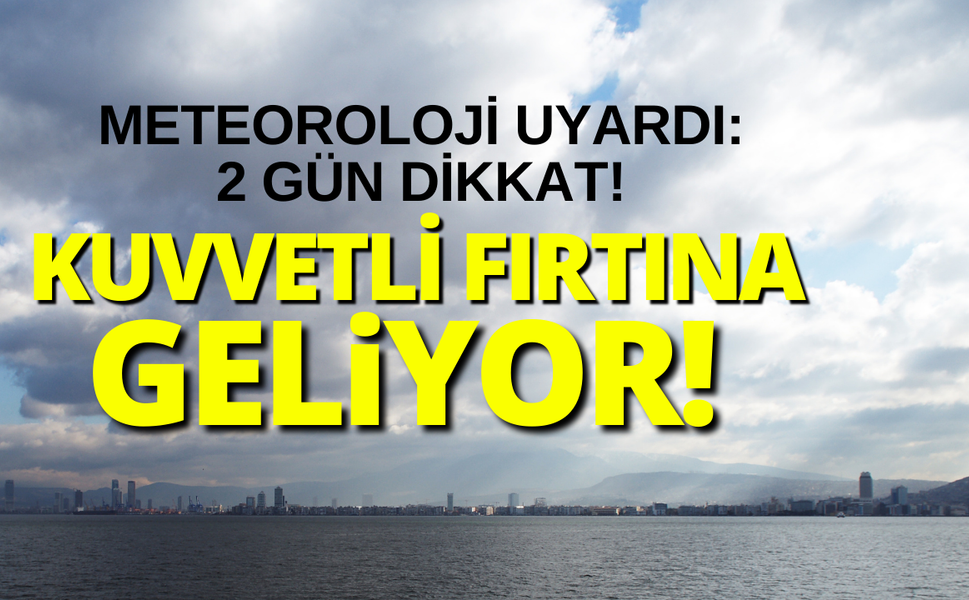Meteoroloji uyardı: 2 gün kuvvetli fırtına olacak!