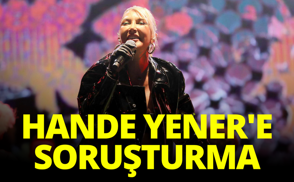 Şarkıcı Hande Yener'e ‘Cumhurbaşkanına hakaret’ soruşturması