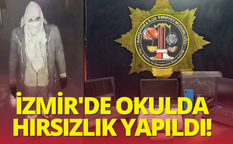 İzmir'de okuldan hırsızlık yapan şüpheli tutuklandı