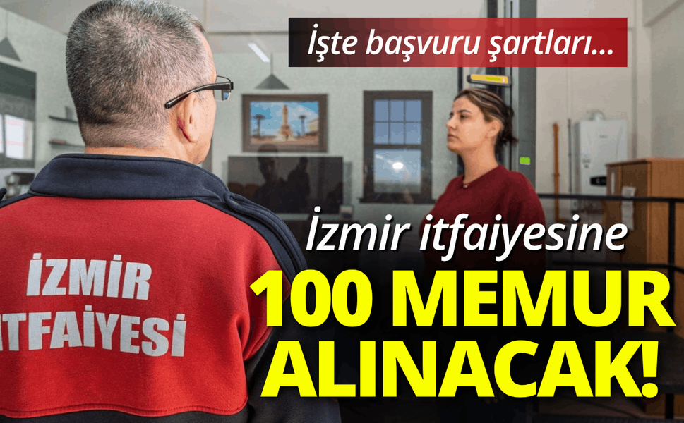 İzmir itfaiyesine 100 memur alınacak! İşte başvuru şartları...