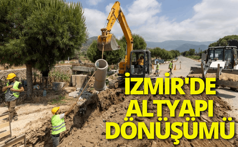 İzmir'de altyapı dönüşümü