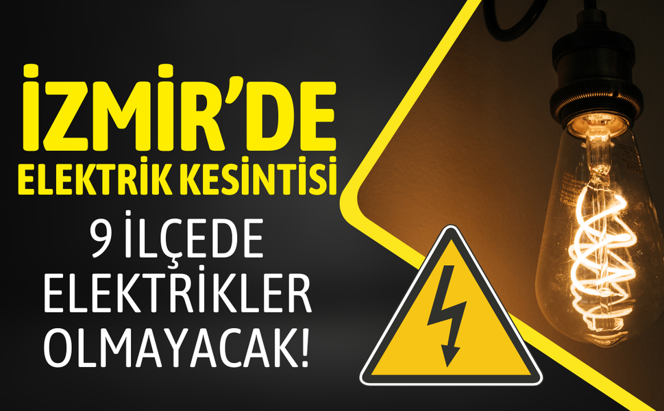İzmir'in 9 ilçesinde elektrik kesintisi... Hangi ilçelerde kesintisi uygulanacak?