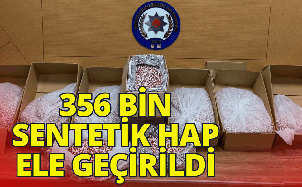 İzmir'de 356 bin sentetik hap ele geçirildi