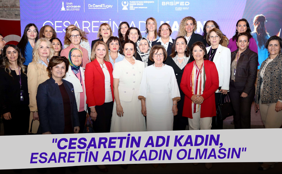 'Cesaretin adı Kadın, Esaretin Adı Kadın Olmasın'