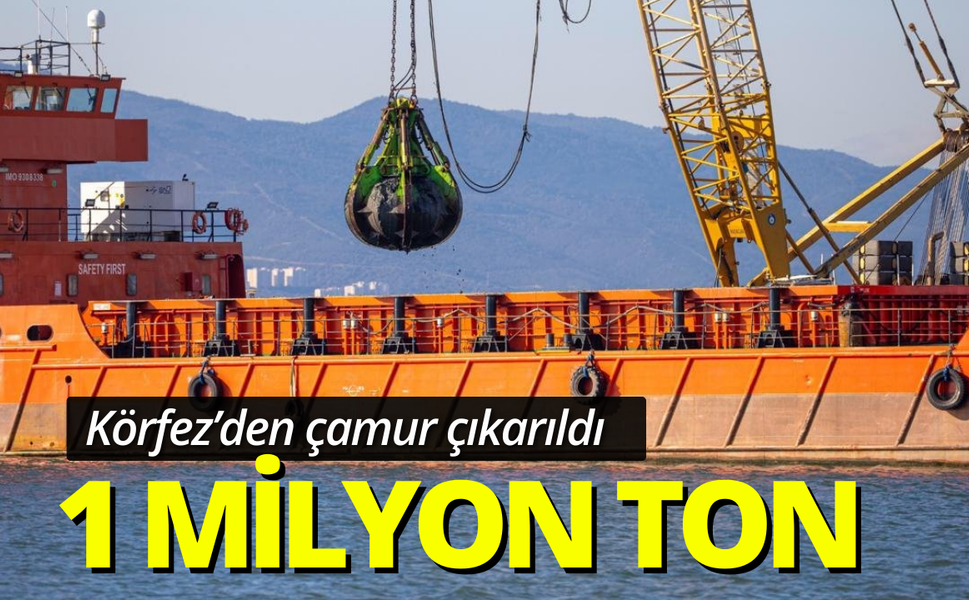 Körfez’den 1 milyon ton çamur çıkarıldı