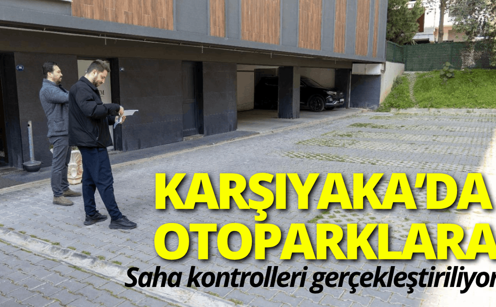 Karşıyaka’da otoparklar mercek altında