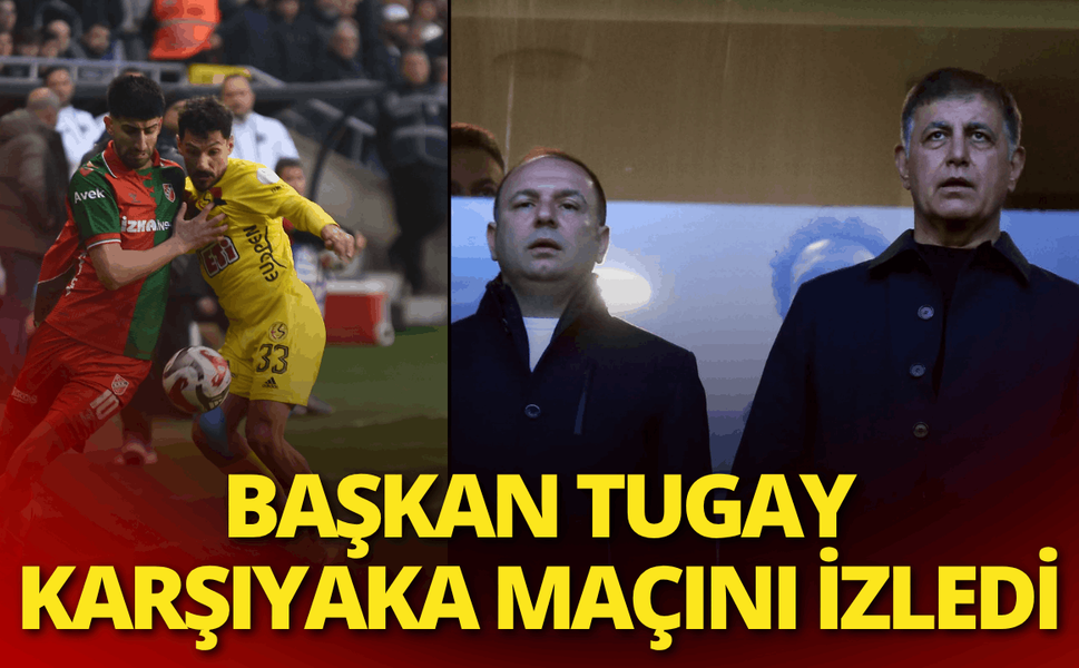 Başkan Tugay Karşıyaka maçını izledi