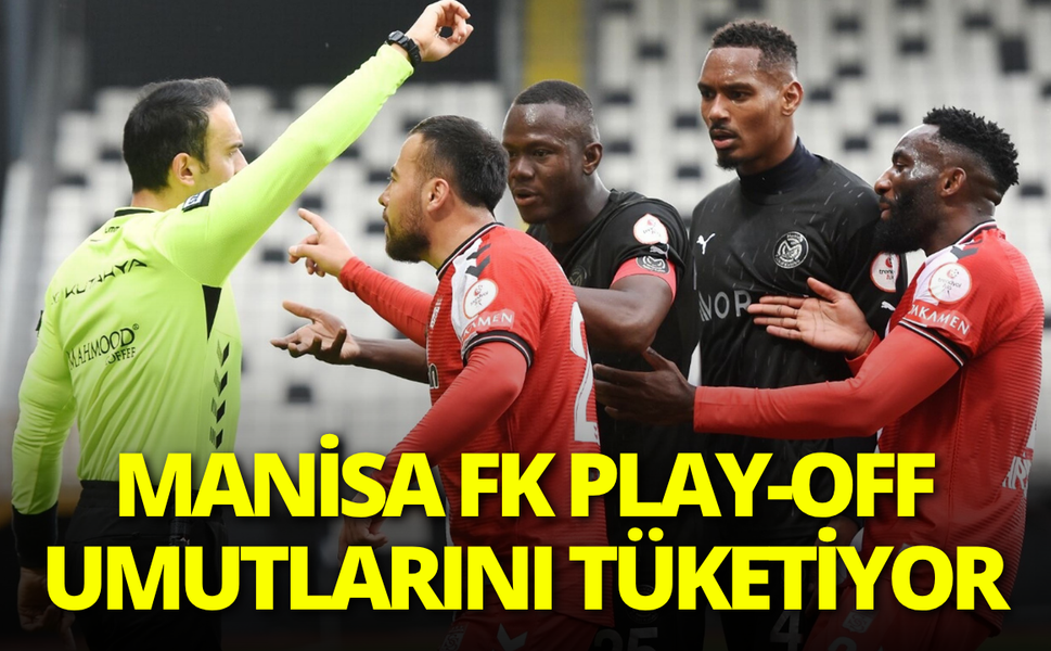 Manisa FK play-off umutlarını tüketiyor