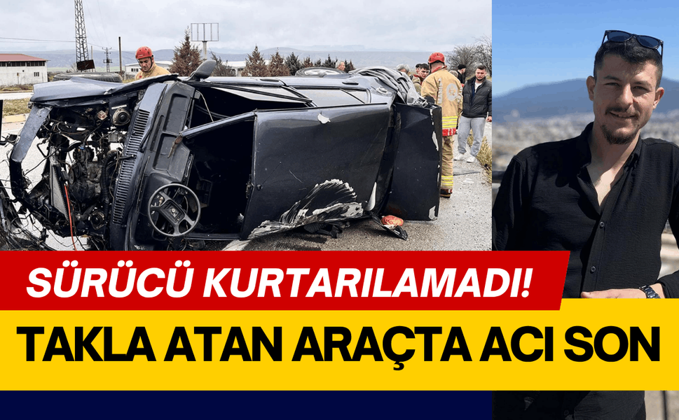 Takla atan araçta acı son: Sürücü kurtarılamadı!