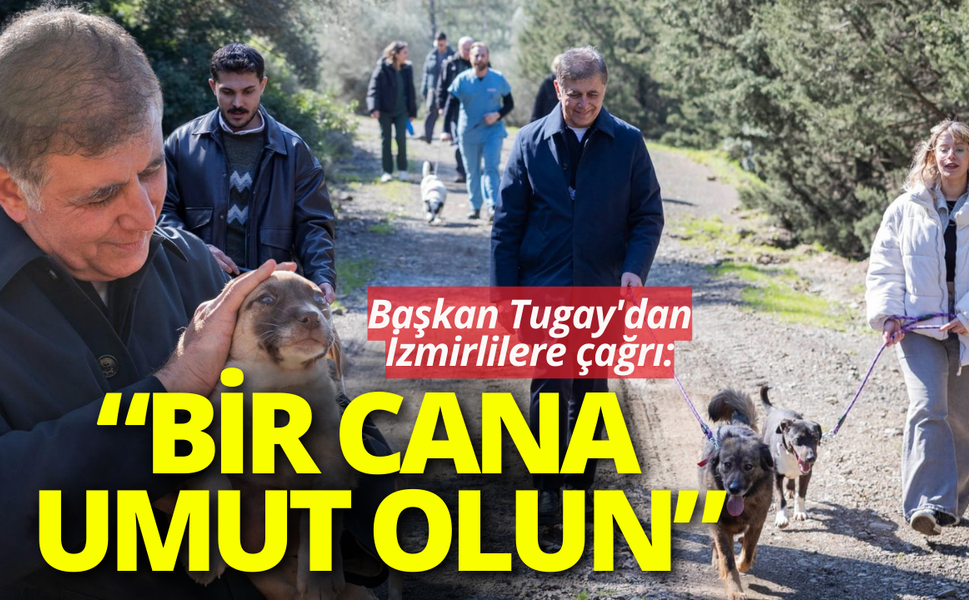 Başkan Tugay'dan İzmirlilere çağrı: Yarım saatinizi ayırın, bir cana umut olun