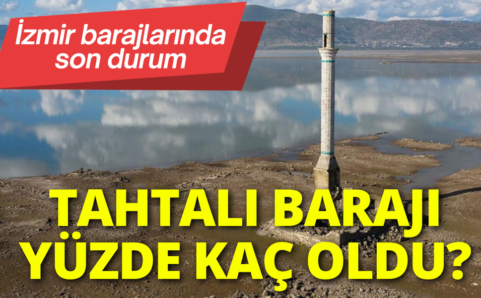 Tahtalı Barajı yüzde kaç oldu? İzmir barajlarında son durum...