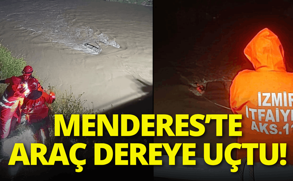 Menderes’te araç dereye uçtu!