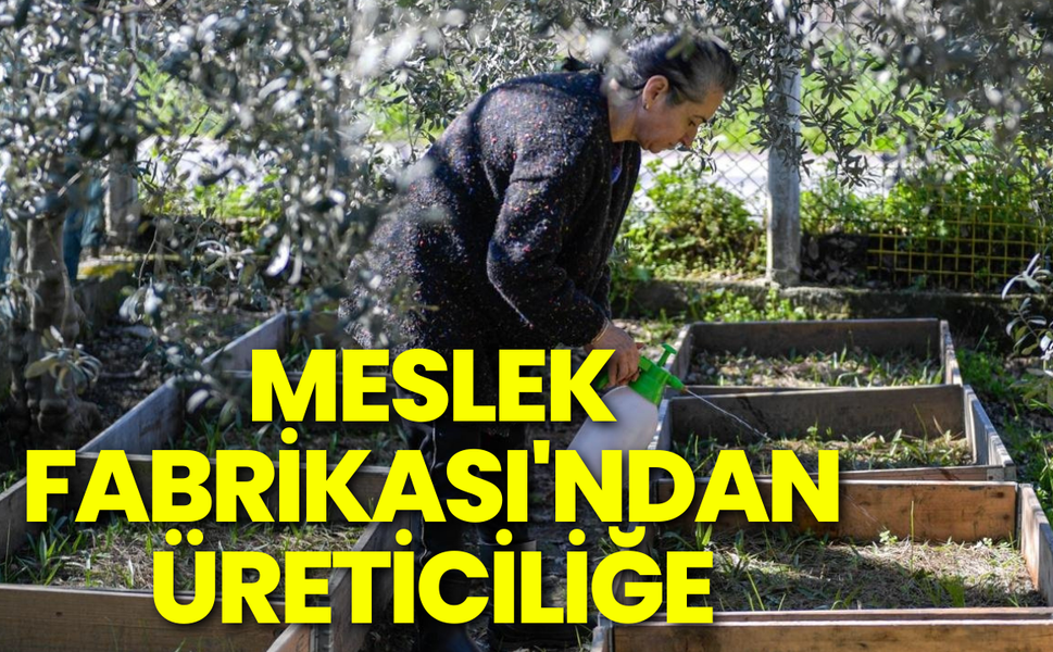 Meslek Fabrikası'nda kursa katıldı, üretici oldu