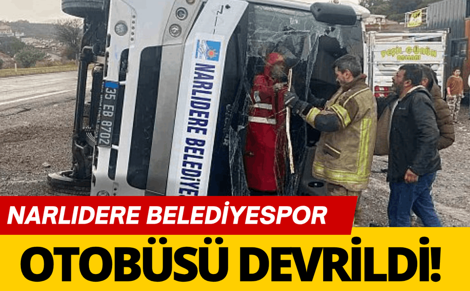 Narlıdere Belediyespor otobüsü kazada devrildi!