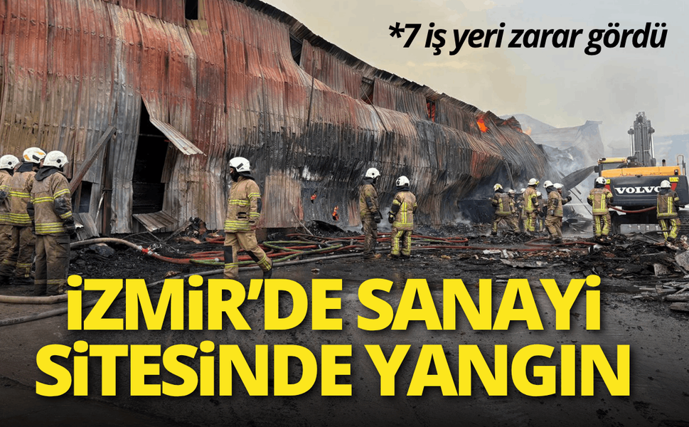 İzmir'de sanayi sitesinde yangın; 7 iş yeri zarar gördü