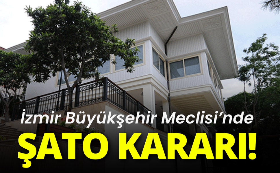 İzmir Büyükşehir Meclisi'nde Şato kararı!