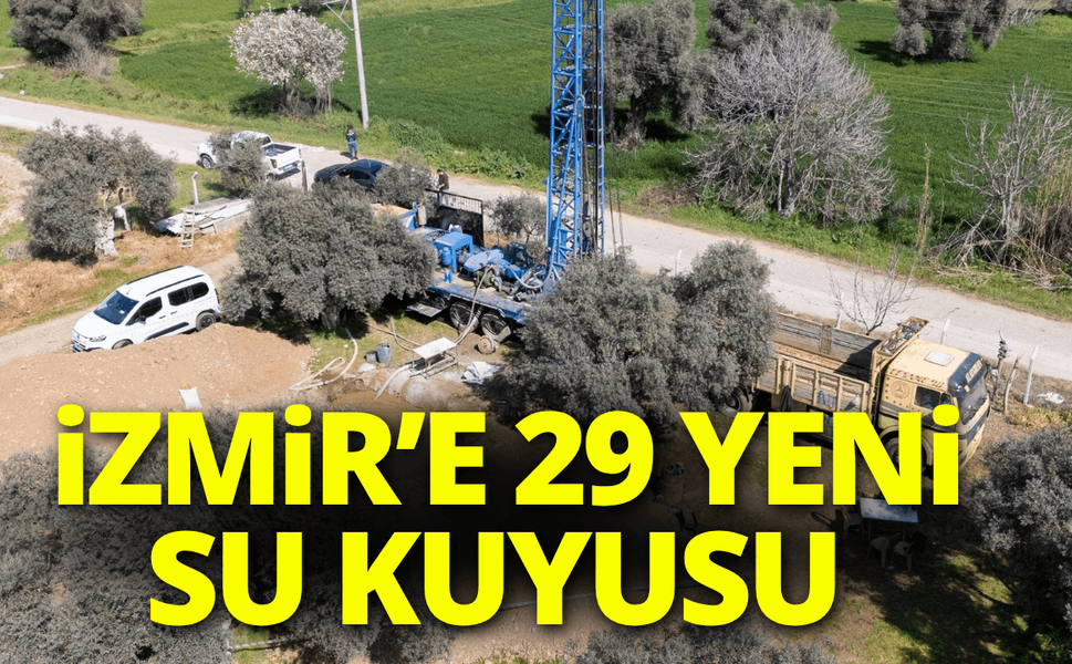 İzmir’e 29 yeni su kuyusu geliyor