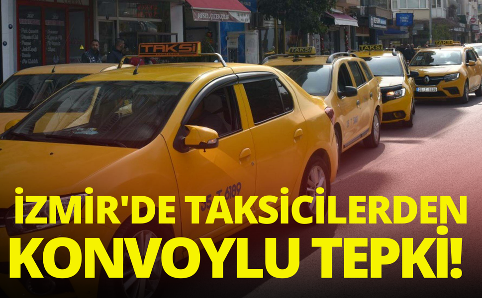 İzmir'de taksicilerden konvoylu tepki!