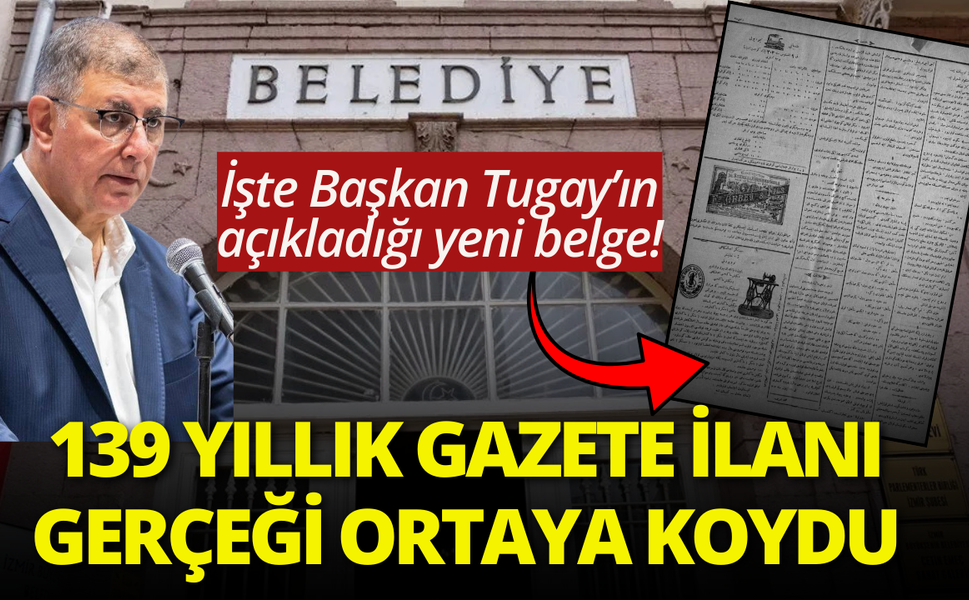 İşte Başkan Tugay’ın açıkladığı yeni belge: 139 yıllık gazete ilanı gerçeği ortaya koydu
