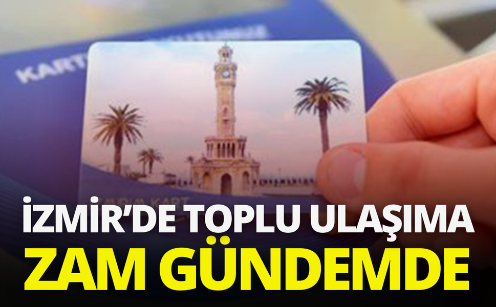 İzmir’de toplu ulaşıma zam gündemde