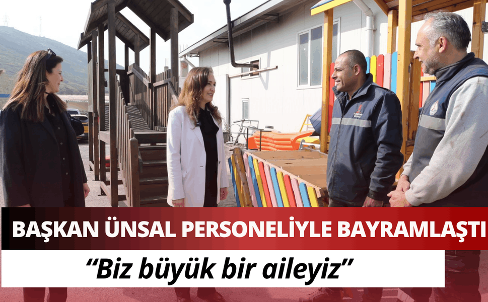 Başkan Ünsal personeliyle bayramlaştı: Biz büyük bir aileyiz