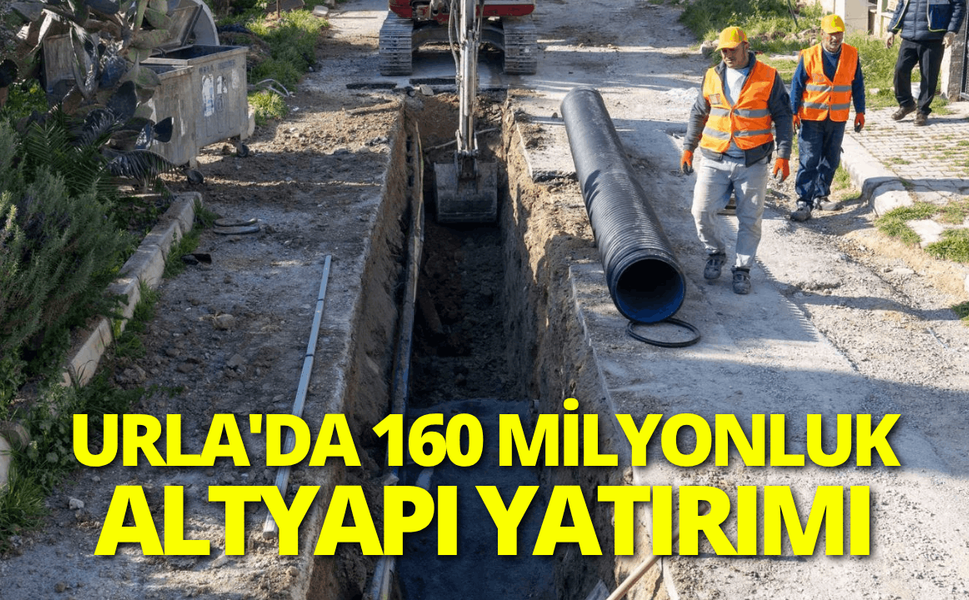 Urla'da 160 milyon liralık altyapı yatırımı